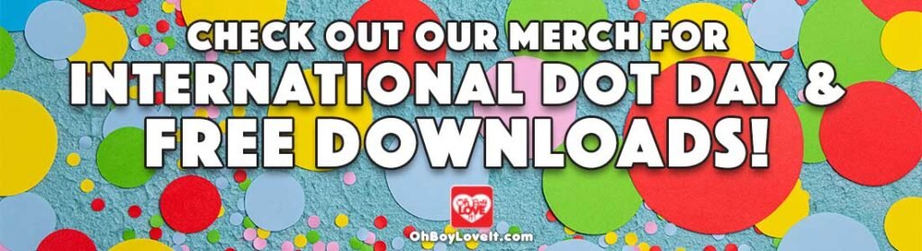 Oh Boy love It International Dot Day Celebration Merch Dinosaur T-shirts and Popsockets & Free Downloads