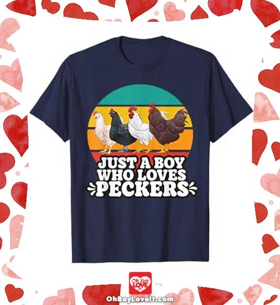 Oh Boy love It Merch Chicken Shirts and More Just a Boy Who loves Peckers