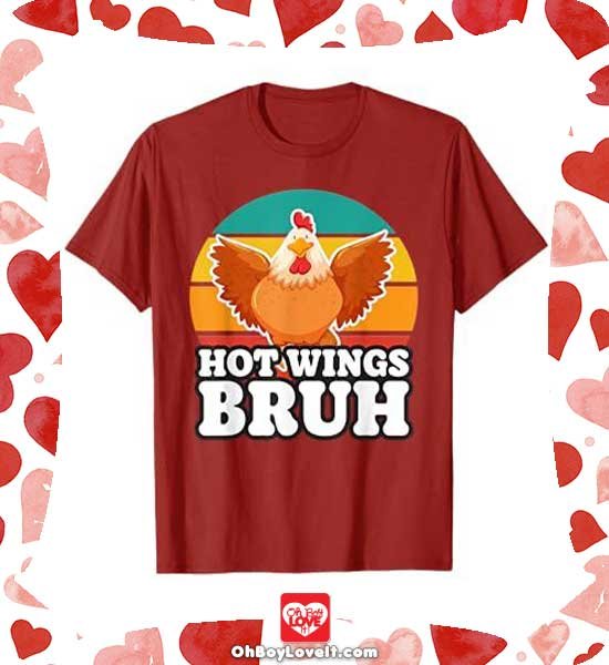 Oh Boy love It Merch Chicken Shirts and More Hot Wings Bruh