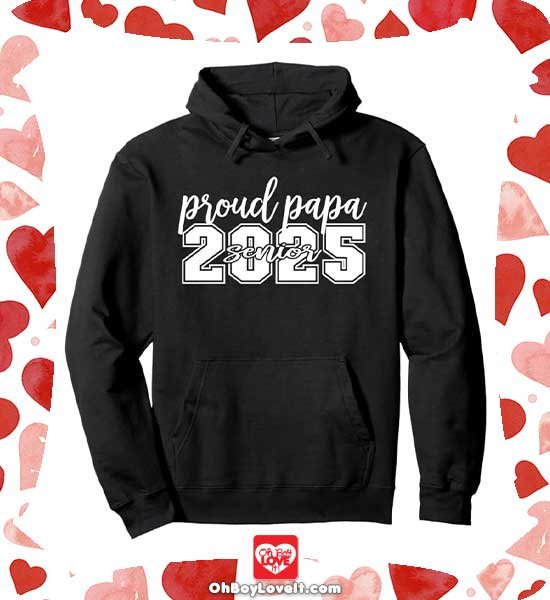 Oh Boy love It Merch Senior 2025, Class of 2025, Proud Papa Senior 2025 Hoodie Sweater