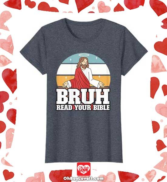 Oh Boy love It Merch Christian Jesus Gifts, Jesus Shirt, Bruh Read your Bible