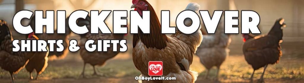 Oh Boy Love It Chicken Shirts, Hoodies, Merch and Gifts