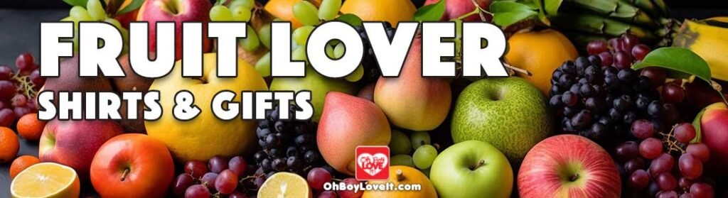 Oh Boy Love It Fruit Shirts, Hoodies, Merch and Gifts