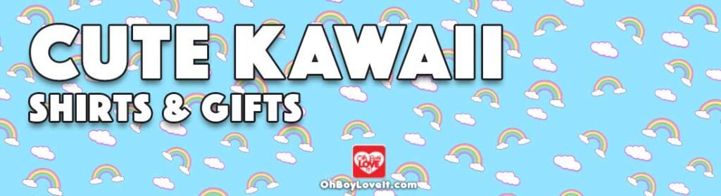 Oh Boy Love It Cute Kawaii Shirts, Hoodies, Merch and Gifts