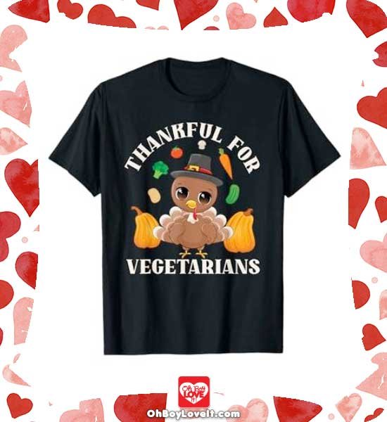 Oh Boy Love It Thanksgiving Shirts and gifts Thankful for for Vegetarians