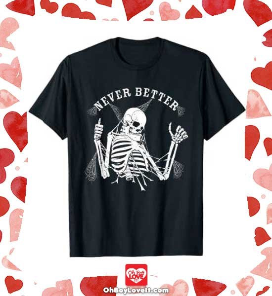 Oh Boy Love It Happy Halloween, Halloween Merch T-shirt, Never Better Skeleton Tshirt