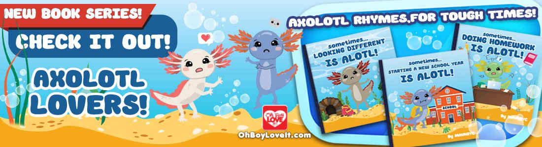 Oh Boy Love It Axolotl Series - Rhymes for Tough Times - When times are ALOTL