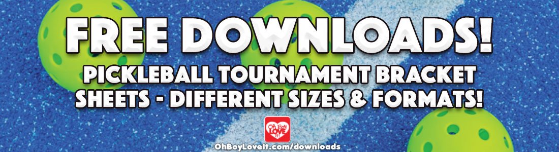 Oh Boy Love It Free Downloads - Pickleball Tournament Bracket sheets Letter Tabloid JPG PDF