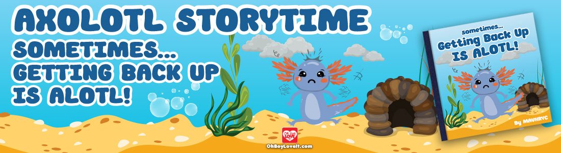 Oh Boy Love It Axolotl Series - Rhymes for Tough Times - When times are ALOTL - Motivational Encouragement to Get Back Up and Try again