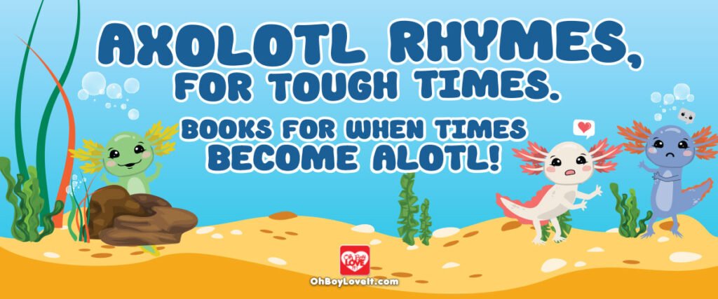 Oh Boy Love It Books | Axolotls Rhyming Book Series