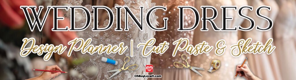 Oh Boy Love It Wedding Dress Design planner Cut, Paste sketch