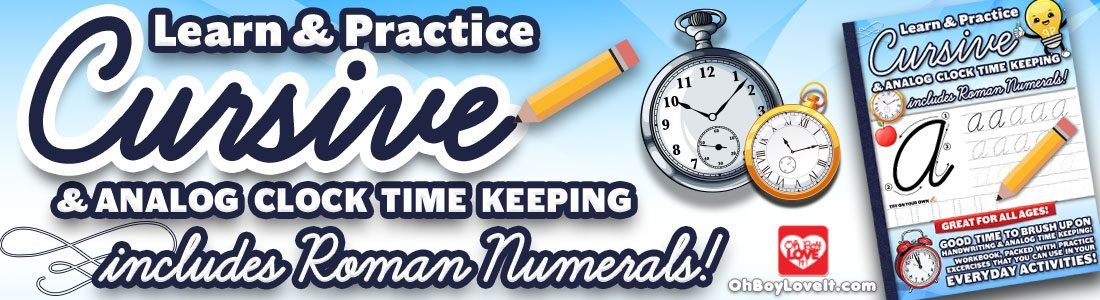 Oh Boy Love It - Learn and Practice. Handwriting Cursive Workbook with Analog Time Keeping Practice includes Roman Numerals