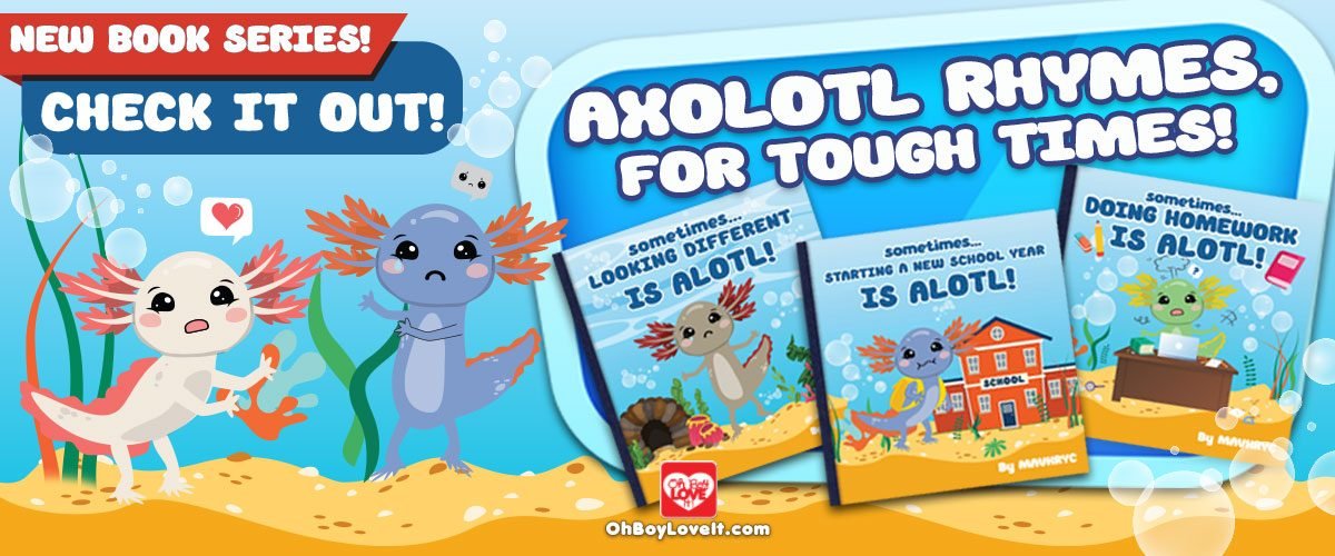 Oh Boy Love It Axolotl Series - Rhymes for Tough Times - When times are ALOTL