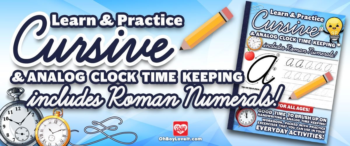 Oh Boy Love It - Learn and Practice. Handwriting Cursive Workbook with Analog Time Keeping Practice includes Roman Numerals