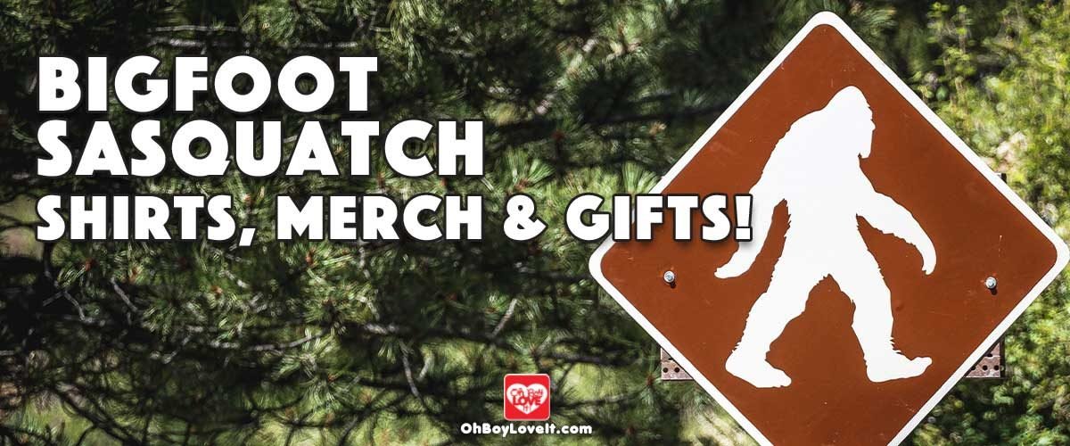 Oh Boy Love It Bigfoot Sasquatch Fans Lovers, Shirts, Hoodies, Sweaters, Popsockets and more!