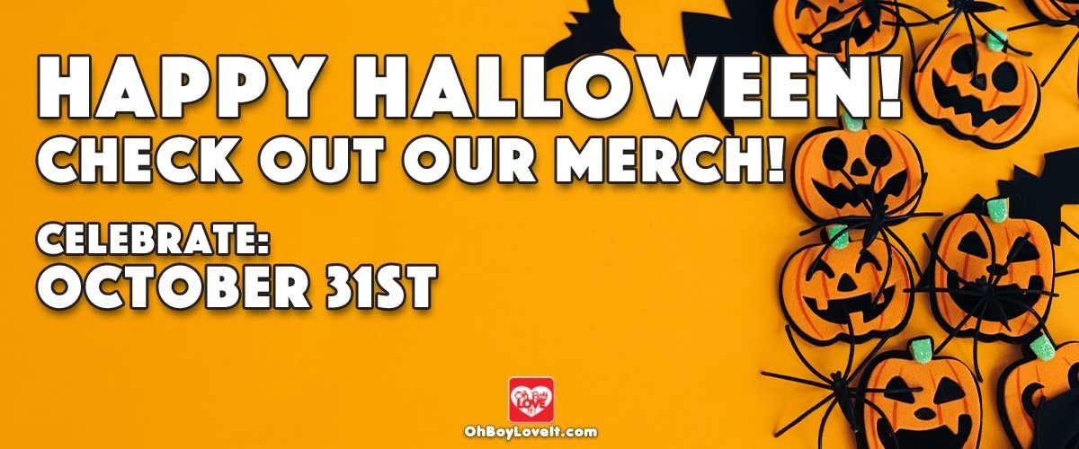 Oh Boy Love It Happy Halloween, Halloween Merch