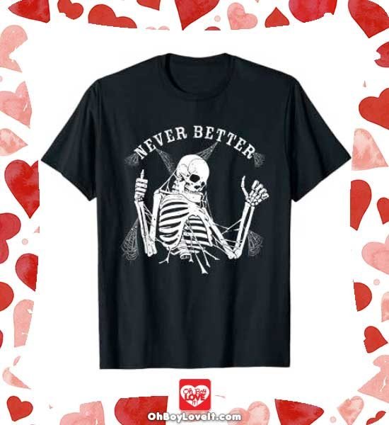 Oh Boy Love It Happy Halloween, Halloween Merch T-shirt, Never Better Skeleton Tshirt